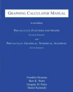 Graphing Calculator Manual to Accompany Precalculus: Functions and Graphs and Precalculus: Graphical, Numerical, Algebraic - Franklin D. Demana, Bert K. Waits, Gregory D. Foley