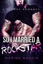 So I Married a Rockstar: A Bad Boy Romance - Marina Maddix