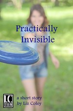 Practically Invisible - Liz Coley