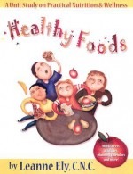 Healthy Foods Unit Study: A Guide For Nutrition And Wellness (Grade K 5) - Leanne Ely