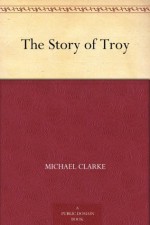 The Story of Troy - Michael Clarke