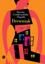 Drewniak - Dorota Combrzyńska-Nogala