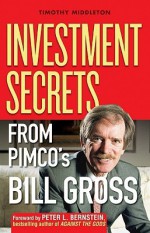 The Bond King: Investment Secrets from PIMCO's Bill Gross - Timothy Middleton