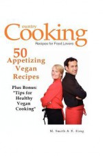 50 Appetizing Vegan Recipes: Plus Bonus: Tips for Healthy Vegan Cooking - M. Smith, R. King, SMGC Publishing