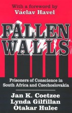 Fallen Walls: Prisoners of Conscience in South Africa and Czechoslovakia - Linda Gilfillan, Otakar Hulec, Lynda Gilfillan, Václav Havel, Linda Gilfillan