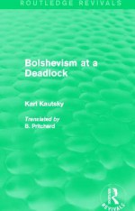 Bolshevism at a Deadlock (Routledge Revivals) - Karl Kautsky