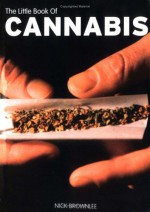 The Little Book of Cannabis (Little Book Of... (Sanctuary Publishing)) - Nick Brownlee