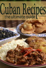 Cuban Recipes - The Ultimate Guide - Brenda Morales, Encore Books