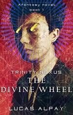 The Divine Wheel (Trinity Nexus Book 1) - Lucas Alpay