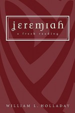 Jeremiah: A Fresh Reading - William L. Holladay