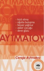 Kızıl Elma, Oğulla Buluşma, Beyaz Yağmur, Asker Çocuğu, Deve Gözü - Chingiz Aitmatov, Refik Özdek