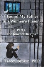 I Found My Father in a Women's Prison - Tracey Brown, Kate Luke