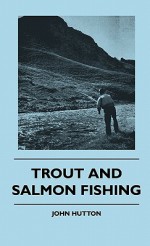 Trout and Salmon Fishing - John Hutton