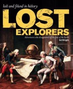 Lost Explorers: Adventurers Who Disappeared Off the Face of the Earth - Ed Wright