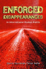 Enforced Disappearances in International Human Rights - Maria Fernanda Perez Solla, Manfred Nowak