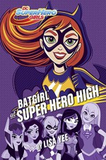 Batgirl at Super Hero High (DC Super Hero Girls) - Lisa Yee