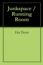 Junkspace / Running Room - Hal Foster, Rem Koolhaas