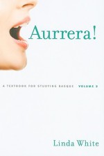 Aurrera!: A Textbook for Studying Basque, Volume 2 - Linda White