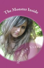 The Monster Inside: The Story of an Ordinary Girl in Extraordinary Circumstances - Michelle Klein