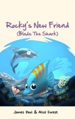 Rocky's New Friend - Blade, the Shark: (Colorful Children's Books Series) Child's Book For Kids Ages 3-8 (Adventures of Rocky) - James Paul, Alice Forest, Fahmi Fauzi, Bella Swan