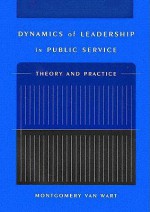 Dynamics of Leadership in Public Service: Theory and Practice - Montgomery Van Wart