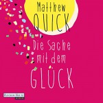 Die Sache mit dem Glück - Matthew Quick, Boris Aljinovic, Deutschland Random House Audio