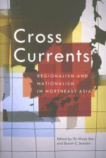 Cross Currents: Regionalism and Nationalism in Northeast Asia - Gi-Wook Shin