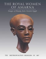 The Royal Women of Amarna: Images of Beauty from Ancient Egypt - Dorothea Arnold, Lyn Green, James Allen