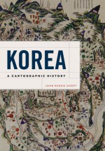 Korea: A Cartographic History - John Rennie Short