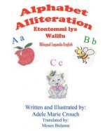 Alphabet Alliteration Bilingual Luganda English - Adele Marie Crouch, Moses Bulamu