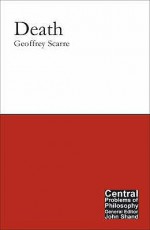 Death (Central Problems In Philosophy) - Geoffrey Scarre