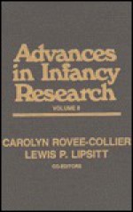 Advances in Infancy Research, Volume 8 - Lois Bloom, Harlene Hayne, Lewis P. Lipsitt