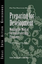 Preparing for Development: Making the Most of Formal Leadership Programs - Center for Creative Leadership, Jennifer W Martineau, Ellie Johnson