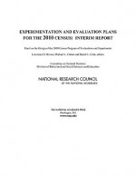 Experimentation and Evaluation Plans for the 2010 Census: Interim Report - Lawrence D. Brown, Michael L. Cohen, Daniel L. Cork, National Research Council, Panel on the Design of the 2010 Census Program of Evaluations and Experiments