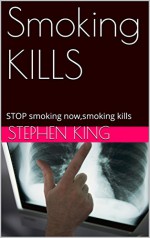 Smoking KILLS: STOP smoking now,smoking kills - Stephen King