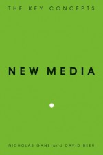 New Media: The Key Concepts - David Beer, Nicholas Gane