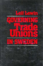 Governing Trade Unions in Sweden - Leif Lewin