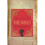 The Wives: The Women Behind Russia's Literary Giants - Alexandra Popoff