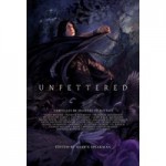 Unfettered - Kevin Hearne, Lev Grossman, Brandon Sanderson, Patrick Rothfuss, Daniel Abraham, Shawn Speakman, Jennifer Bosworth, Mark Lawrence, Blake Charlton, Peter V. Brett, Geno Salvatore, Robert V.S. Redick, Michael J. Sullivan, Eldon Thompson, David Anthony Durham, Peter Oru