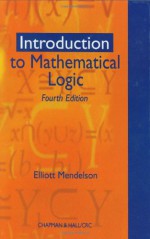 Introduction to Mathematical Logic - Elliott Mendelson