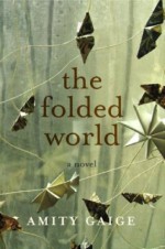 The Folded World - Amity Gaige