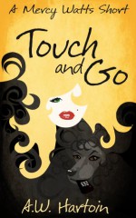 Touch and Go: A Mercy Watts Story - A.W. Hartoin