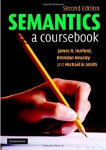 Semantics - James R. Hurford, Brendan Heasley, Michael B. Smith