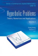 Hyperbolic Problems: Theory, Numerics and Applications (in 2 Volumes) - Song Jiang, Tatsien Li