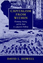 Capitalism From Within: Economy, Society, and the State in a Japanese Fishery - David L. Howell