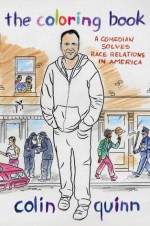 The Coloring Book: A Comedian Solves Race Relations in America - Colin Quinn