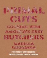 Primal Cuts: Cooking with America's Best Butchers - Marissa Guggiana, Alice Wong, Katrina Fried