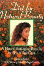 Diet for Natural Beauty: A Natural Anti-Aging Formula for Skin and Hair Care - Aveline Kushi, Wendy Esko, Maya Tiwari