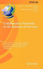 Collaborative Networks in the Internet of Services: 13th Ifip Wg 5.5 Working Conference on Virtual Enterprises, Pro-Ve 2012, Bournemouth, UK, October 1-3, 2012, Proceedings - Luis M. Camarinha-Matos, Lai Xu, Hamideh Afsarmanesh