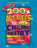 More 200+ Activities for Christian Ministry: Crafts, Games, Snacks, Tips, Devotions, Activities, Prayer, Worship Ideas, SOS for Substitutes! - Susan Lingo